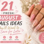 21 Fresh August Nails Ideas You'll Want to Save for Later